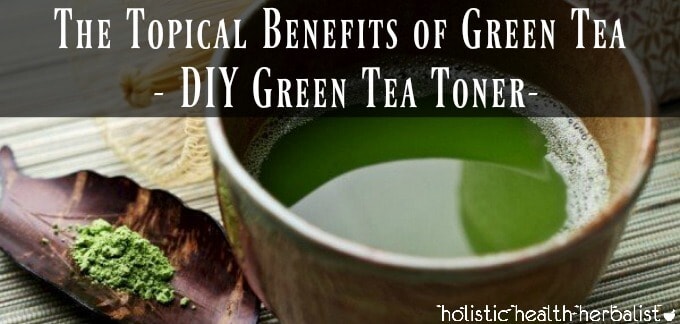 The Topical Benefits of Green Tea - DIY Green Tea Toner