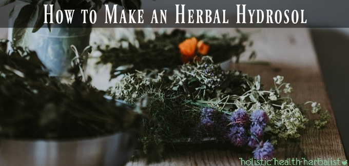 How to Make an Herbal Hydrosol