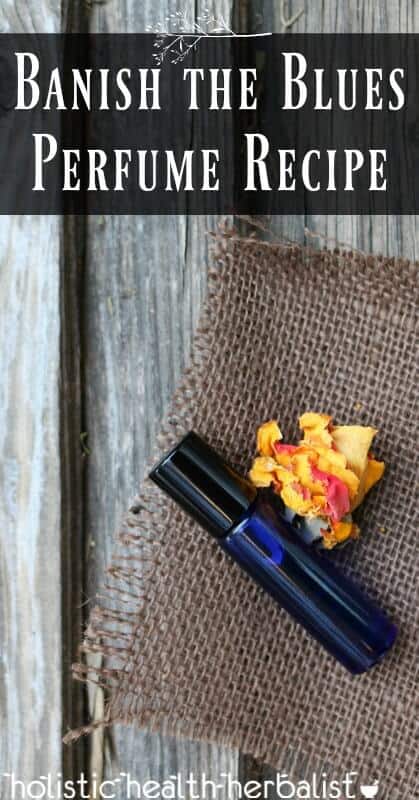 Banish the Blues Perfume Recipe - instill positivity, empowerment, happiness, and calm using essential oils.