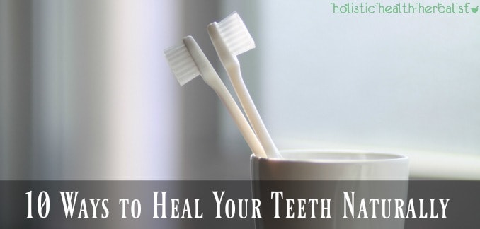 10 Ways to Heal Your Teeth Naturally - How to Heal Cavities
