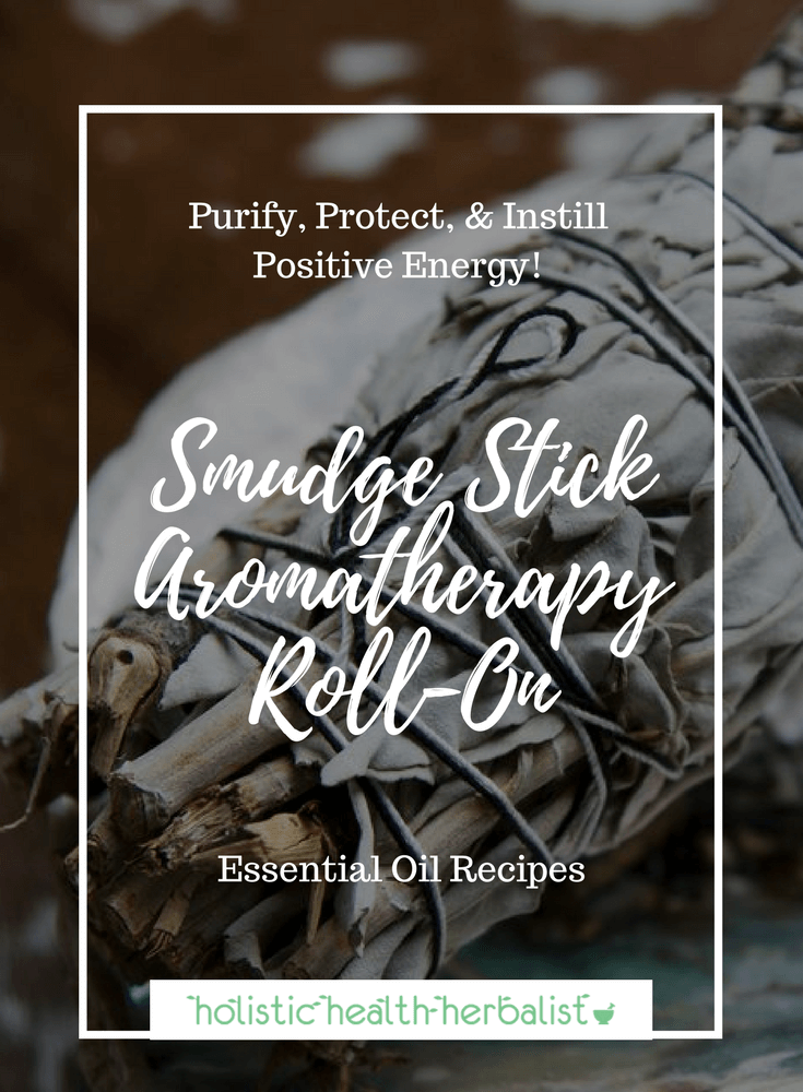 Smudge Stick Aromatherapy Roll-On - Learn how to make a smudge stick inspired essential oil blend for purifying, protecting, and instilling positive energy into your daily routine.
