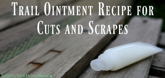 Trail Ointment Recipe for Cuts and Scrapes